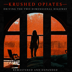 Krushed Opiates - Driving The Two-Dimensional Highway (Remastered and Expanded) (2025)